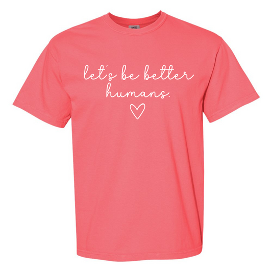Let's Be Better Humans - Comfort Colors Watermelon